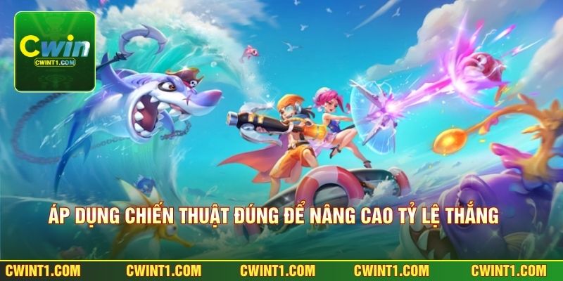 Áp dụng chiến thuật đúng để nâng cao tỷ lệ thắng lớn 