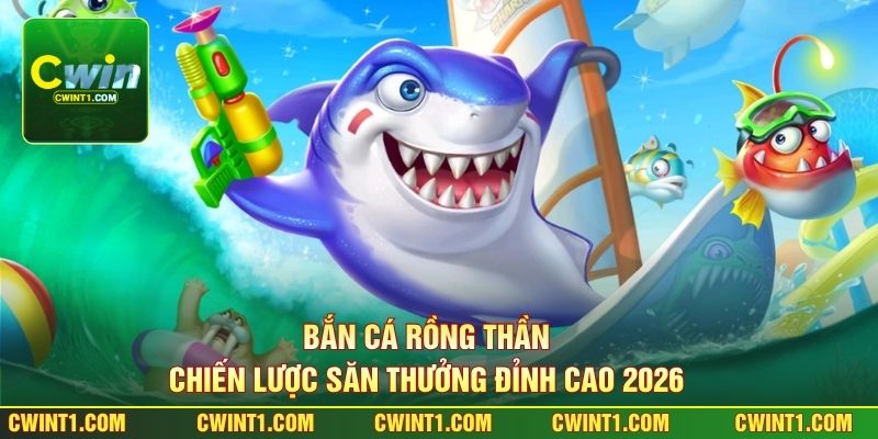 Bắn Cá Rồng Thần - Chiến Lược Săn Thưởng Đỉnh Cao 2026 