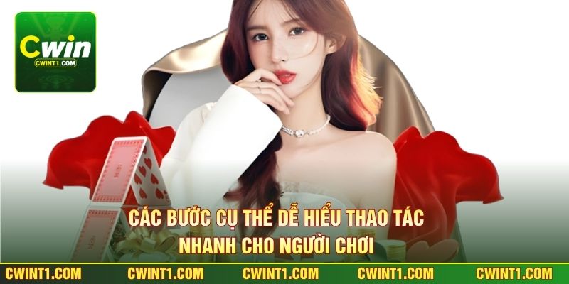 Các bước cụ thể dễ hiểu thao tác nhanh cho người chơi 