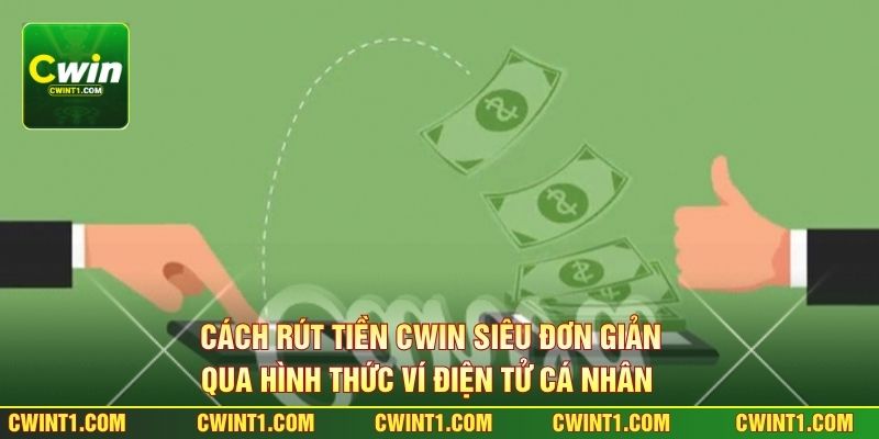Cách rút tiền Cwin siêu đơn giản qua hình thức ví điện tử cá nhân 