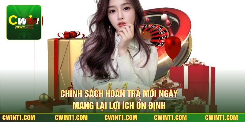 Chính sách hoàn trả mỗi ngày mang lại lợi ích ổn định 