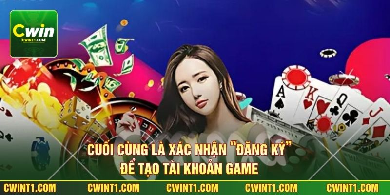 Cuối cùng là xác nhận “đăng ký” để tạo tài khoản game 