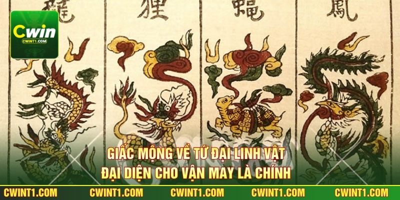 Giấc mộng về tứ đại linh vật đại diện cho vận may là chính 