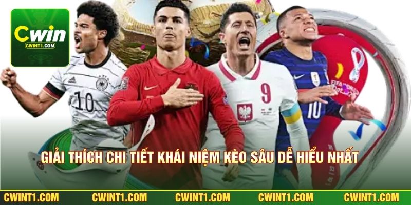 Giải thích chi tiết khái niệm kèo sâu dễ hiểu nhất 