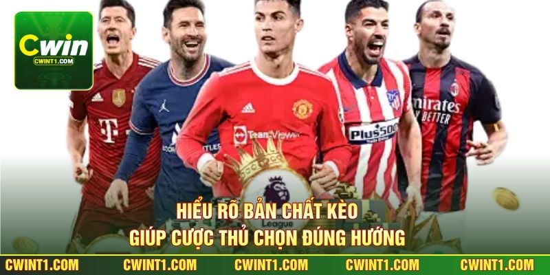 Hiểu rõ bản chất kèo giúp cược thủ chọn đúng hướng 