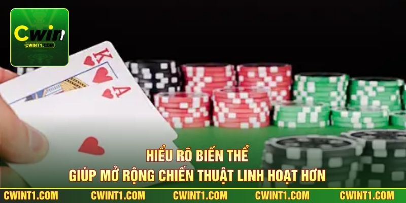 Hiểu rõ biến thể giúp mở rộng chiến thuật linh hoạt hơn 