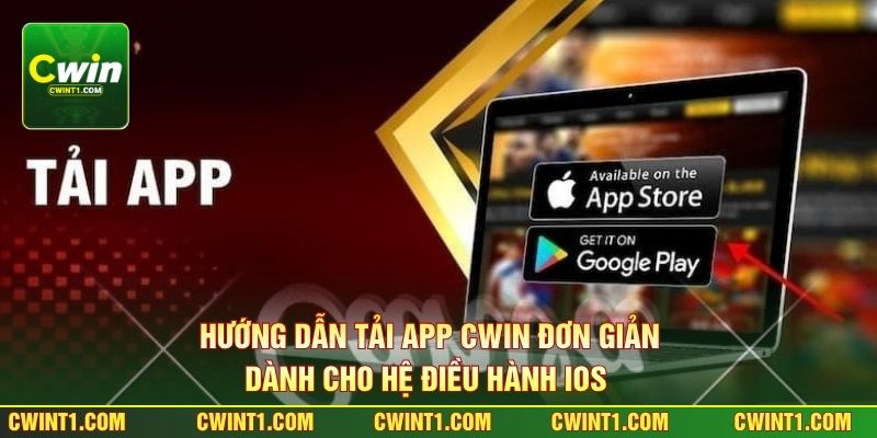 Hướng dẫn tải app Cwin đơn giản dành cho hệ điều hành IOS 