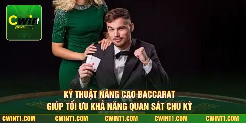 Kỹ thuật nâng cao Baccarat giúp tối ưu khả năng quan sát chu kỳ 