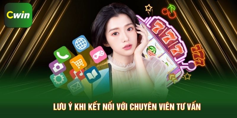 Lưu ý khi kết nối với chuyên viên tư vấn
