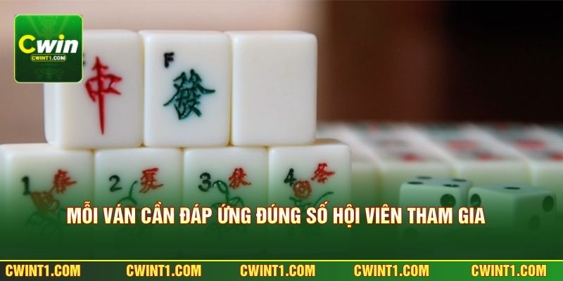 Mỗi ván cần đáp ứng đúng số hội viên tham gia