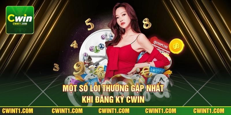 Một số lỗi thường gặp nhất khi đăng ký Cwin 