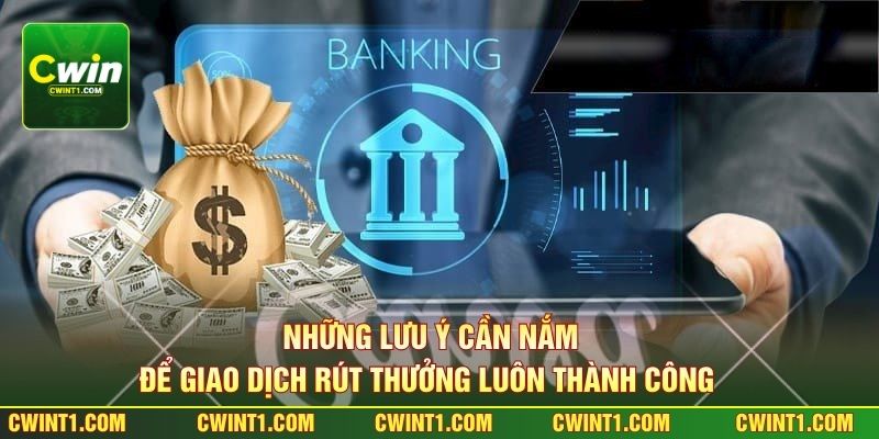Những lưu ý cần nắm để giao dịch rút thưởng luôn thành công 