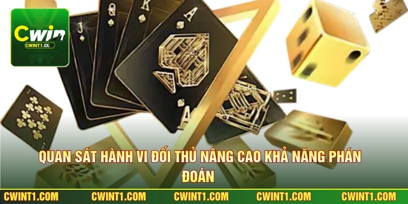 Quan sát hành vi đối thủ nâng cao khả năng phán đoán 