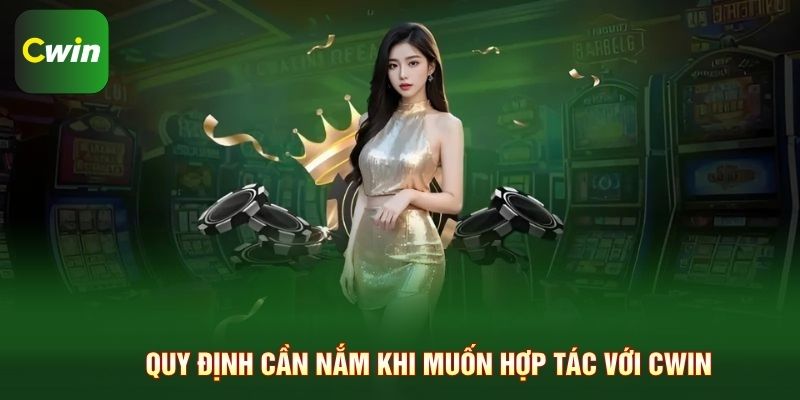Quy định cần nắm khi muốn hợp tác với CWIN