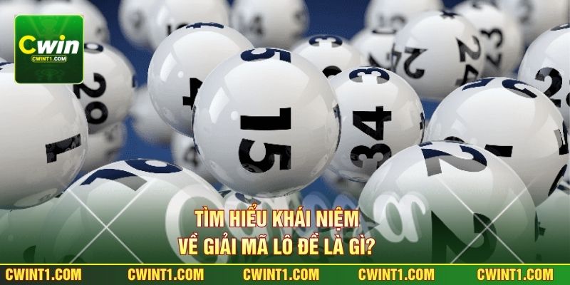Tìm hiểu khái niệm về giải mã lô đề là gì? 