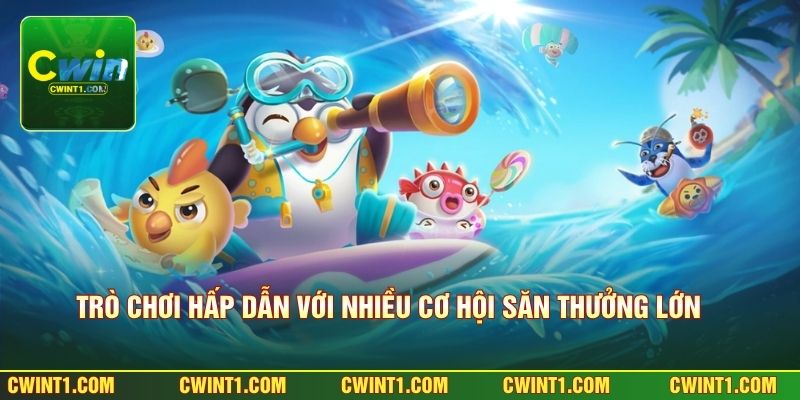 Trò chơi hấp dẫn với nhiều cơ hội săn thưởng lớn 