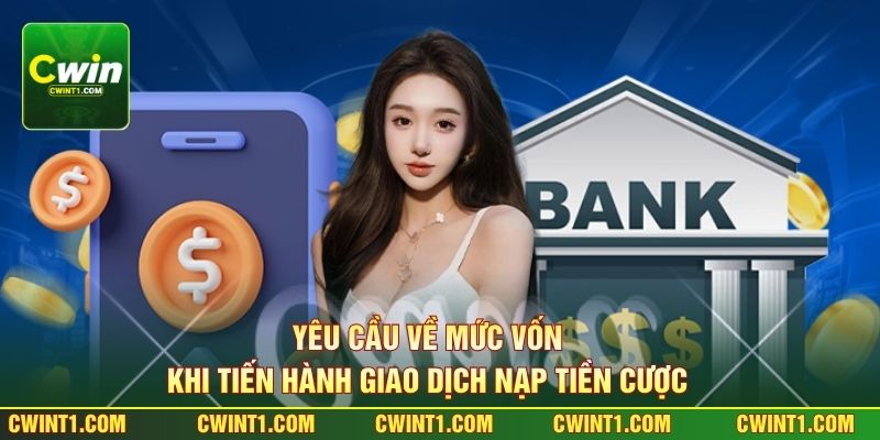 Yêu cầu về mức vốn khi tiến hành giao dịch nạp tiền cược 